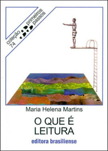 O QUE E LEITURA, de Martins, Maria Helena. Editora BRASILIENSE, capa mole, edição 3ª edição - 1997 em português