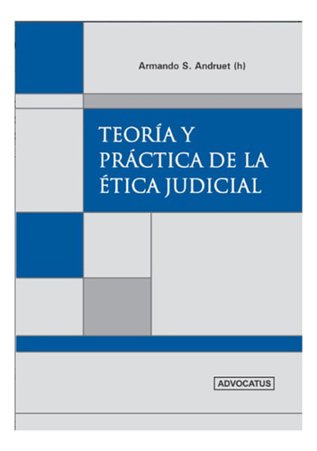 Teoria Y Practica De La Ética Judicial - Andruet, Armando S.