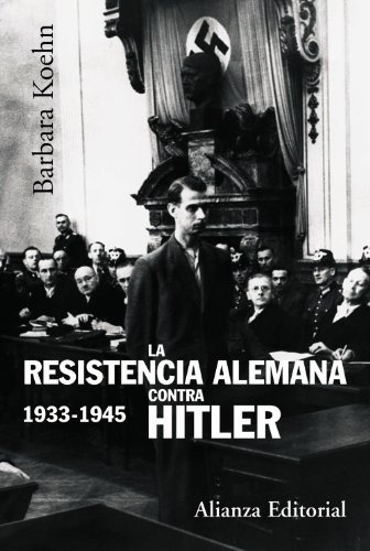 La Resistencia Alemana Contra Hitler 1933-1945, De Barbara Koehn. Editorial Alianza (g), Tapa Blanda En Español