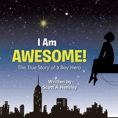 Libro I Am Awesome!: The True Story Of A Boy Hero - Hensl...