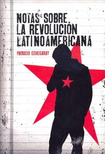 Notas Sobre La Revolucion Latinoamericana - Echegaray, Patri