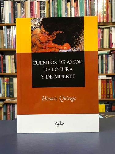 Cuentos De Amor Locura Y Muerte - Horacio Quiroga - Agebe