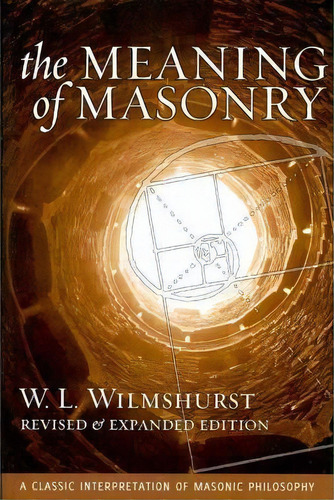 The Meaning Of Masonry, Revised Edition, De W. L. Wilmshurst. Editorial Plumbstone, Tapa Blanda En Inglés
