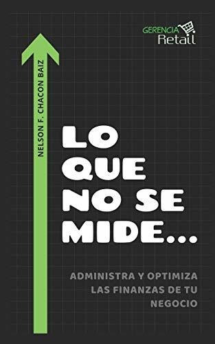 Libro : Lo Que No Se Mide... Administra Y Optimiza Las...