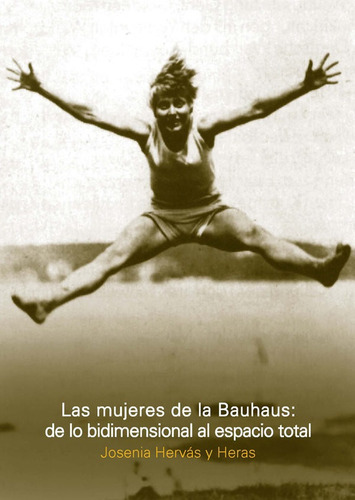 Mujeres De La Bauhaus: De Lo Bidimensional Al Espacio Total,