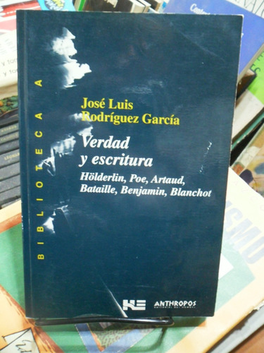 J.l. Rodriguez García. Verdad Y Escritura. Poe, Artaud Otros