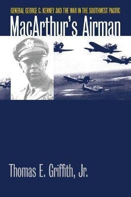 Macarthur's Airman : General George C. Kenney And The War...