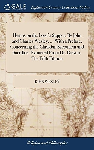 Hymns On The Lords Supper By John And Charles Wesley,  With 