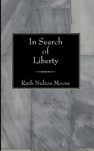 In Search Of Liberty, De Ruth Nulton Moore. Editorial Wipf & Stock Publishers, Tapa Blanda En Inglés
