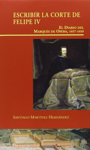 Libro Escribir La Corte De Felipe Iv De Martinez Hernandez S
