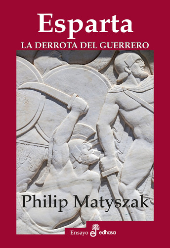 Esparta. La Derrota Del Guerrero - Matyszak, Philip  - *