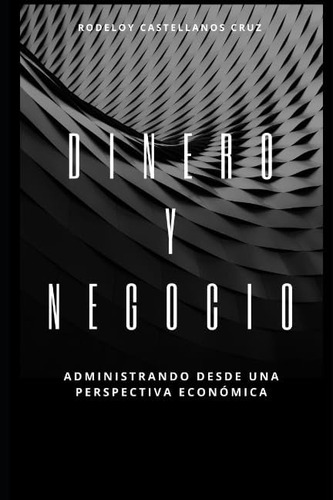 Libro: Dinero Y Negocio: Administrando Desde Una Perspectiva