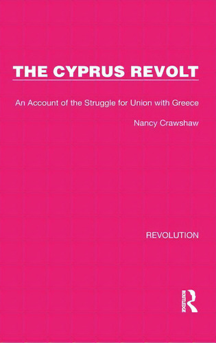 The Cyprus Revolt: An Account Of The Struggle For Union With Greece, De Crawshaw, Nancy. Editorial Routledge, Tapa Dura En Inglés
