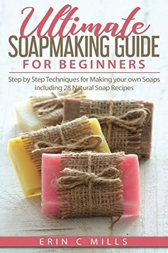 Book : Ultimate Soap Making Guide For Beginners Step By Ste