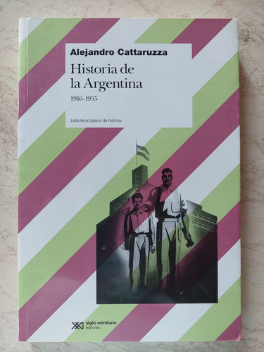 Historia De La Argentina 1916-1955 - Alejandro Cattaruzza (Usado)