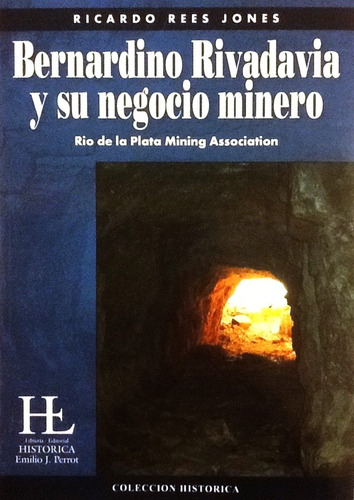 Bernardino Rivadavia Y Su Negocio Minero - R. Rees Jones