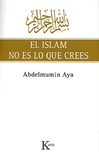 El Islam No Es Lo Que Crees - Abdelmumin Aya - Kairos 