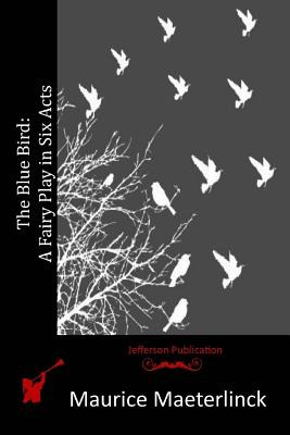 Libro The Blue Bird: A Fairy Play In Six Acts - Maeterlin...