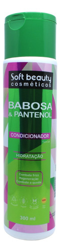  Condicionador Hidratação Babosa E Pantenol Soft Beauty 300ml