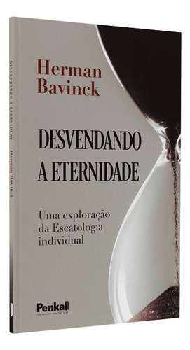 Desvendando A Eternidade | Herman Bavinck, De Herman Bavinck. Editora Cpp, Capa Dura Em Português