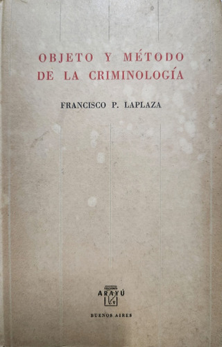 Objeto Y Método De La Criminología Francisco P. Laplaza