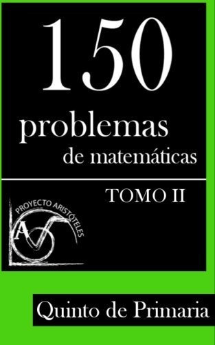 150 Problemas De Matematicas Para Quinto De Primaria (tomo 2