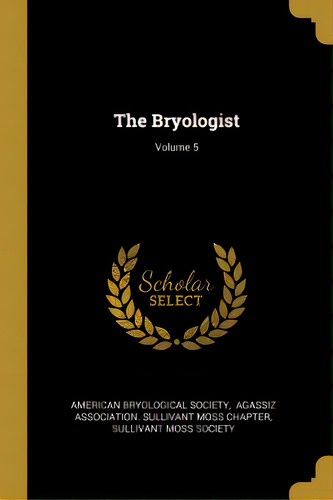 The Bryologist; Volume 5, De Society, American Bryological. Editorial Wentworth Pr, Tapa Blanda En Inglés