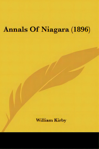 Annals Of Niagara (1896), De Kirby, William. Editorial Kessinger Pub Llc, Tapa Blanda En Inglés