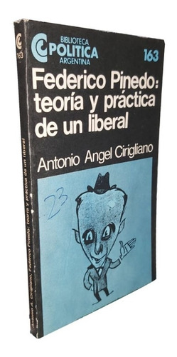 Federico Pinedo: Teoría Y Práctica De Un Liberal 