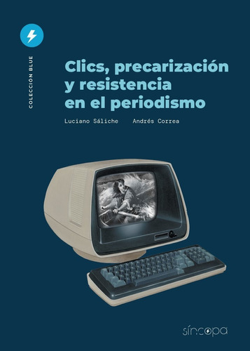 Saliche - Clics Precarizacion Y Resistencia En El Periodismo