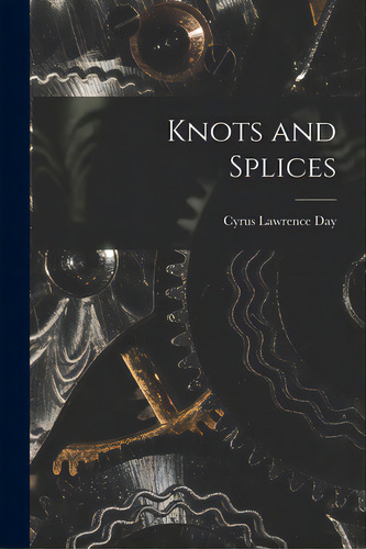 Knots And Splices, De Day, Cyrus Lawrence 1900-1968. Editorial Hassell Street Pr, Tapa Blanda En Inglés