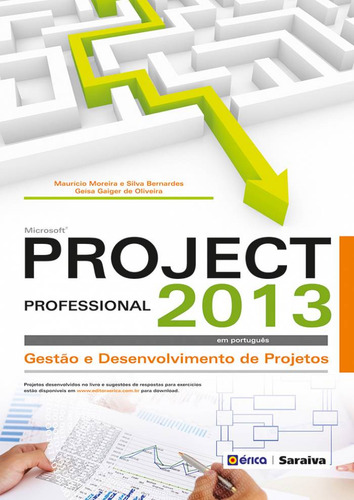 Livro: Microsoft Project Professional 2013, De Bernardes, Mauricio Moreira E Silva | Oliveira, Geisa Gaiger De. Editora Erica, Capa Mole Em Português, 2013