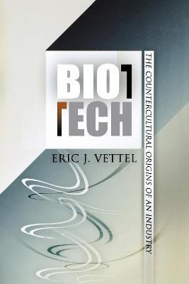 Libro Biotech : The Countercultural Origins Of An Industr...