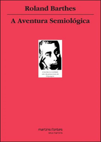 A Aventura Semiológica, De Barthes, Roland. Editora Martins Editora, Capa Mole, Edição 1ª Edicao - 2001 Em Português