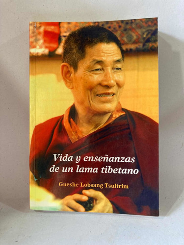 Vida Y Enseñanza De Un Lama Tibetano Gueshe Lobsang Tsultrim