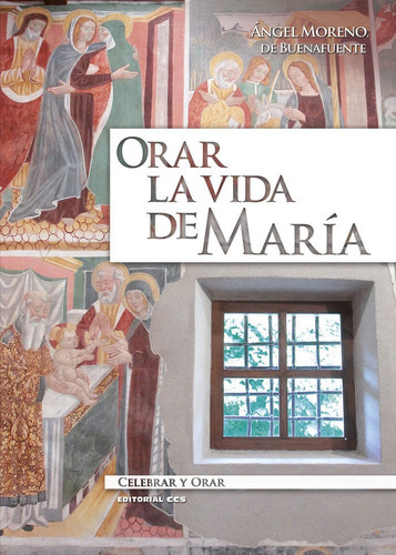 Orar la vida de MarÃÂa, de Ángel Moreno, de Buenafuente. Editorial EDITORIAL CCS, tapa blanda en español