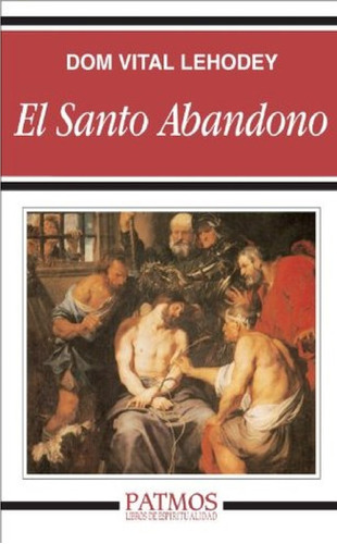 Libro El Santo Abandono - Dom Vital Lehodey, De Dom Vital Lehodey. Editorial Rialp En Español
