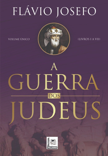 Kit Guerra Dos Judeus 7 Livros Coleção EM VOLUME ÚNICO Completa, de Flavio Josefo. Editora PILLARES, capa mole em português, 2022