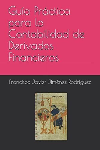 Libro: Guía Práctica Para La Contabilidad De Derivados En