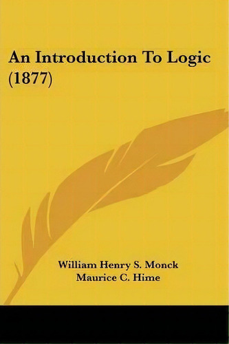 An Introduction To Logic (1877), De William Henry S Monck. Editorial Kessinger Publishing, Tapa Blanda En Inglés