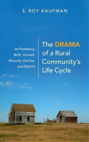 The Drama Of A Rural Community's Life Cycle, De S Roy Kaufman. Editorial Wipf & Stock Publishers, Tapa Dura En Inglés