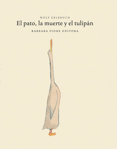 El Pato La Muerte Y El Tulipan - Wolf Erlbruch