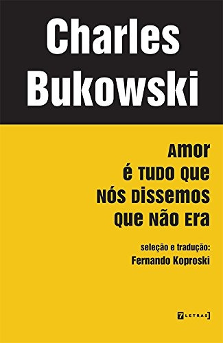 Livro Charles Bukowski - Amor É Tudo Que Nós Dissemos Que Não Era - Charles Bukowski [2012]