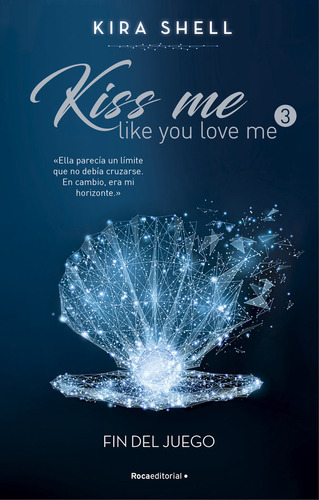 Fin Del Juego (kiss Me Like You Love Me 3), De Shell, Kira. Roca Editorial, Tapa Blanda En Español