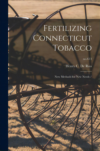 Fertilizing Connecticut Tobacco: New Methods For New Needs /; No.613, De De Roo, Henry C.. Editorial Hassell Street Pr, Tapa Blanda En Inglés