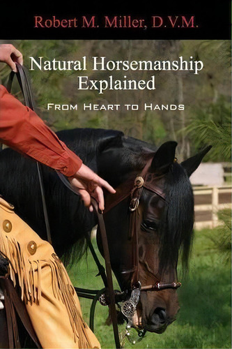 Natural Horsemanship Explained, De Robert M Miller. Editorial Robert M. Miller Communications, Tapa Blanda En Inglés