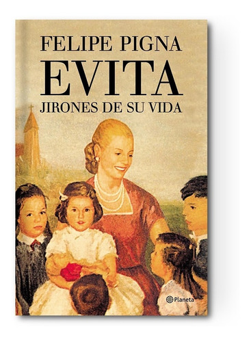 Libro Evita : Jirones De Su Vida - Felipe Pigna