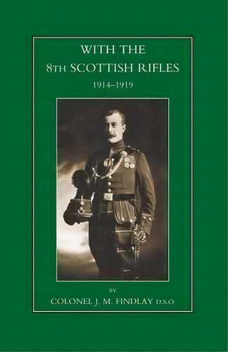 With The 8th Scottish Rifles 1914-1919, De J. M. Findlay. Editorial Naval Military Press Ltd, Tapa Blanda En Inglés