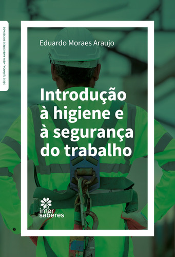 Introdução à higiene e à segurança do trabalho, de Araujo, Eduardo Moraes. Editora Intersaberes Ltda., capa mole em português, 2021