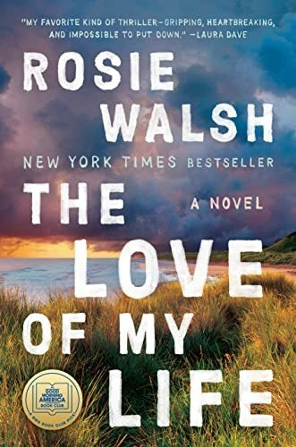 Book : The Love Of My Life A Novel - Walsh, Rosie _o